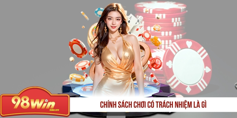 chinh-sach-choi-co-trach-nhiem-la-gi