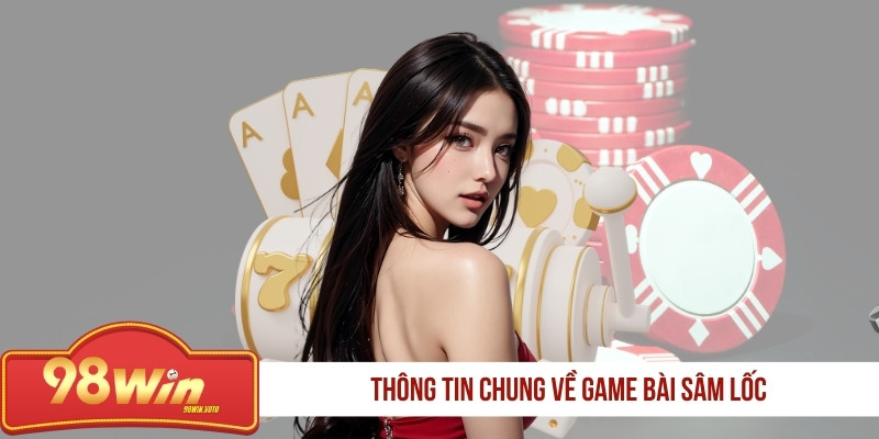 thong-tin-chung-ve-game-bai-sam-loc