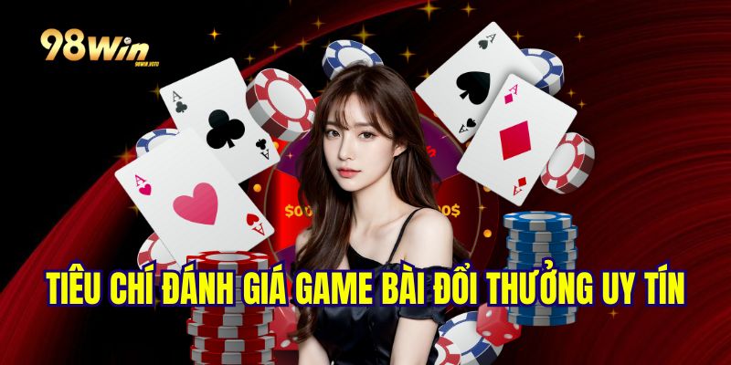 tieu-chi-danh-gia-top-10-game-bai-doi-thuong