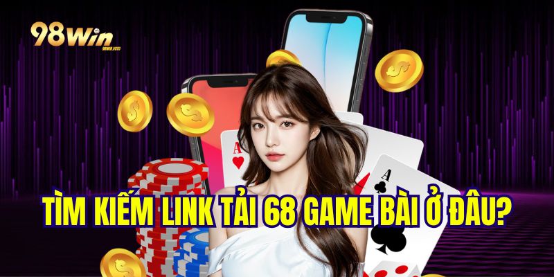 tim-kiem-link-tai-68-game-bai